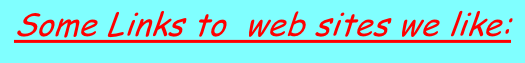 Some Links to&nbsp; web sites we like: