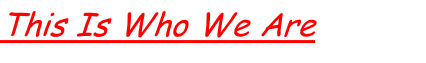 This Is Who We Are
