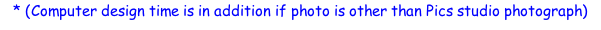 * (Computer design time is in addition if photo is other than Pics studio photograph)